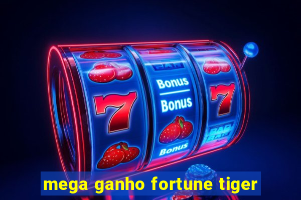 mega ganho fortune tiger